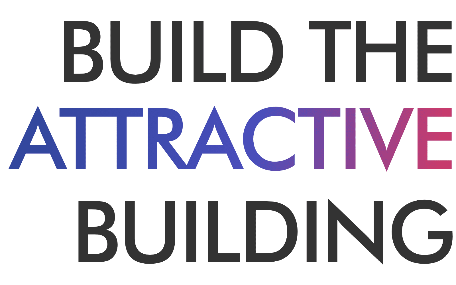 BUILD THE ATTRACTIVE BUILDING